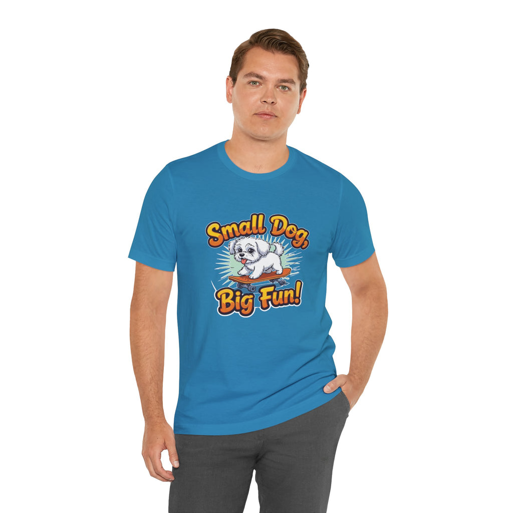 Maltese Small Dog Big Fun T-Shirt
