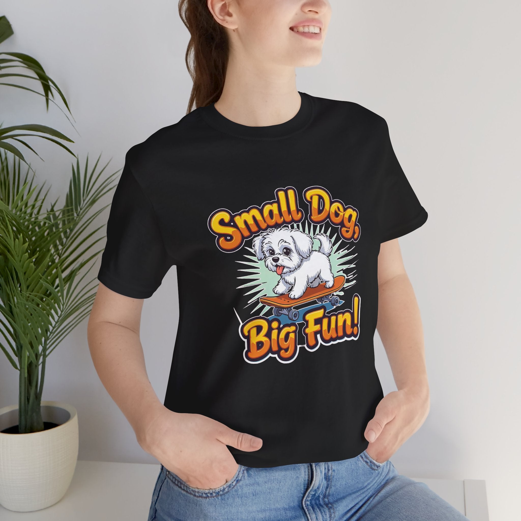 Maltese Small Dog Big Fun T-Shirt