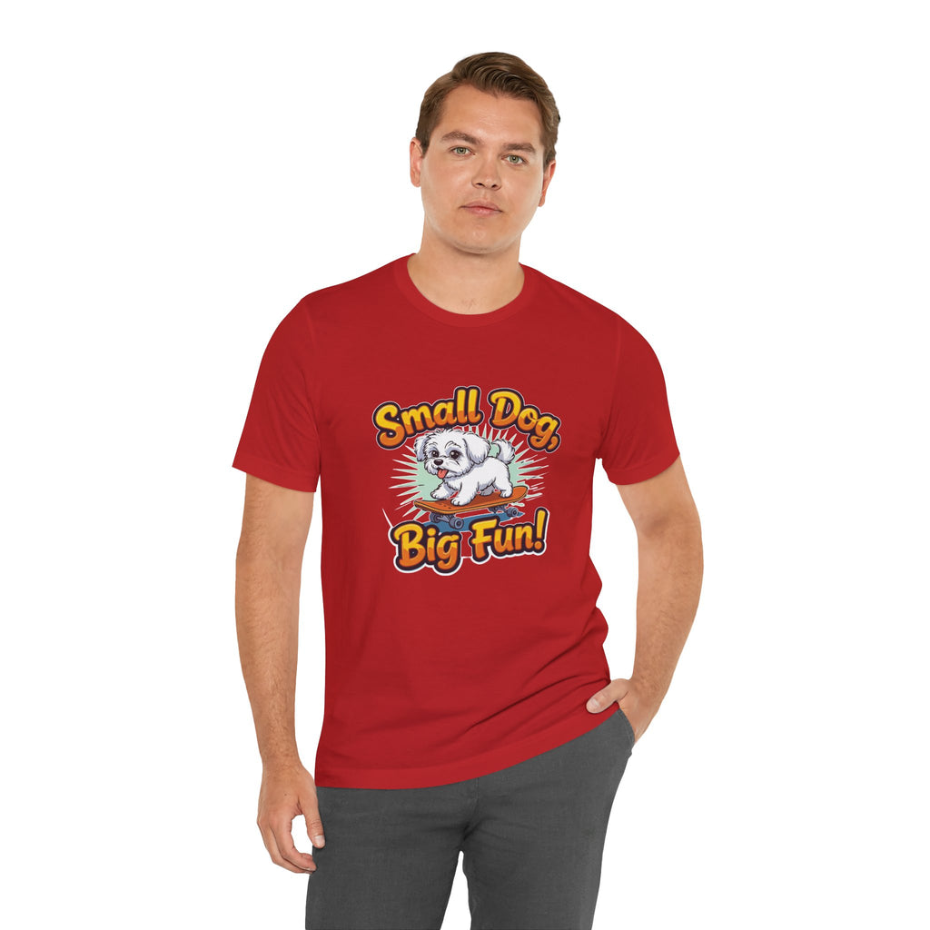 Maltese Small Dog Big Fun T-Shirt