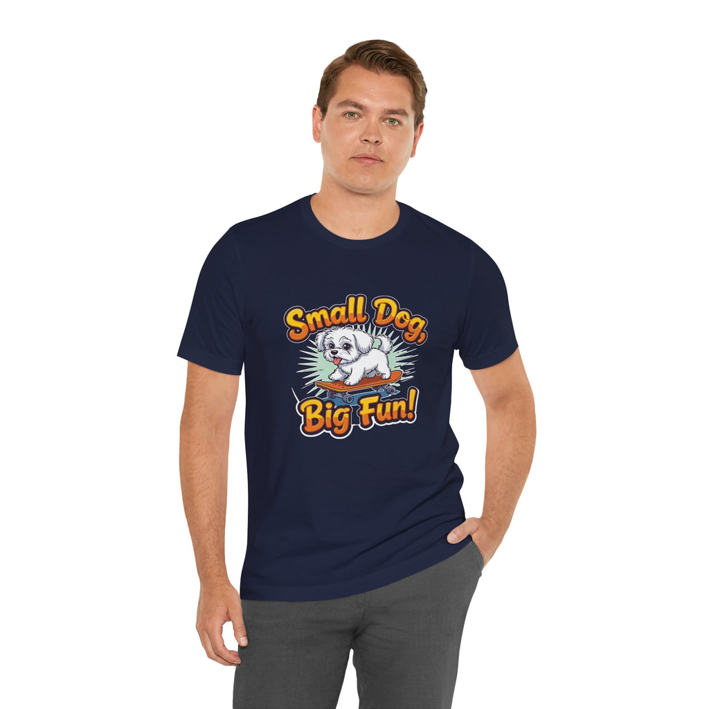Maltese Small Dog Big Fun T-Shirt