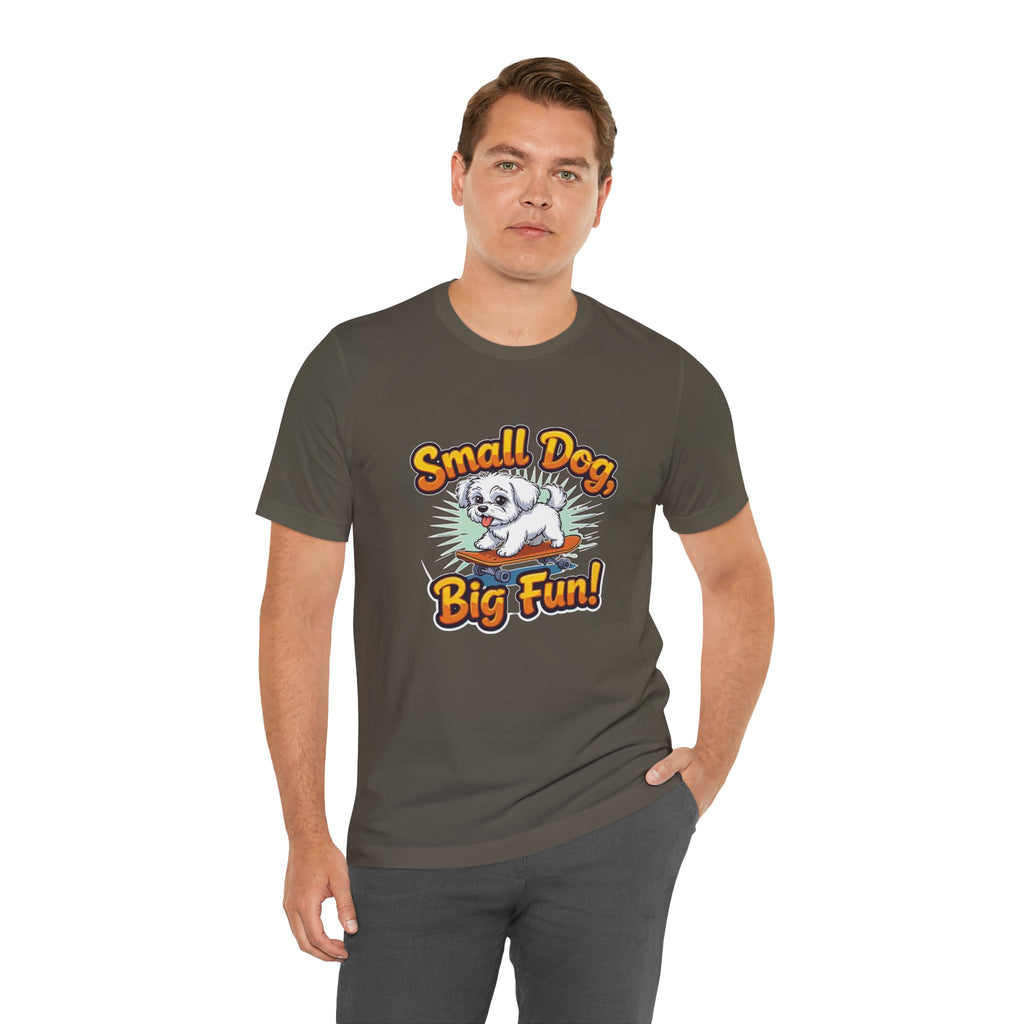 Maltese Small Dog Big Fun T-Shirt